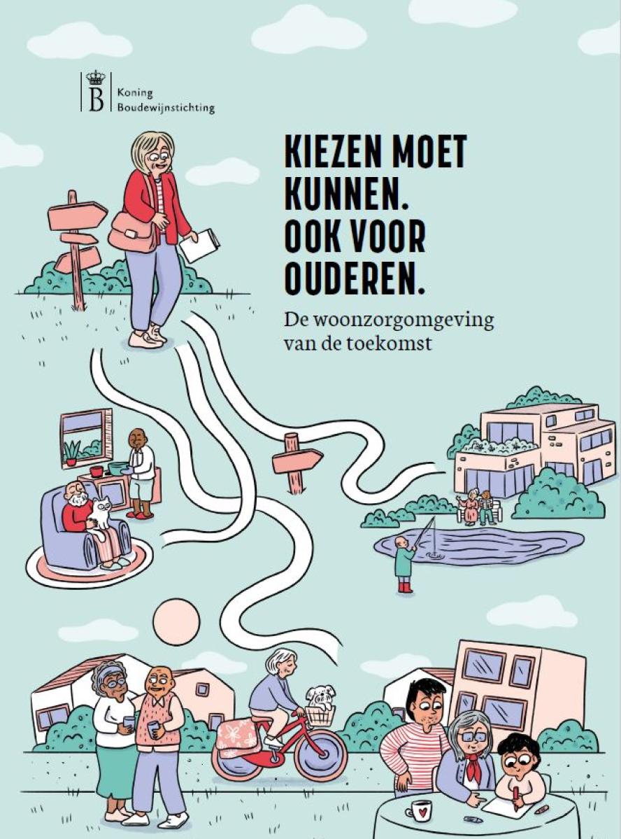 Iedereen moet kunnen kiezen. Ook oudere mensen. De woonzorgomgevingen van de nabije toekomst.