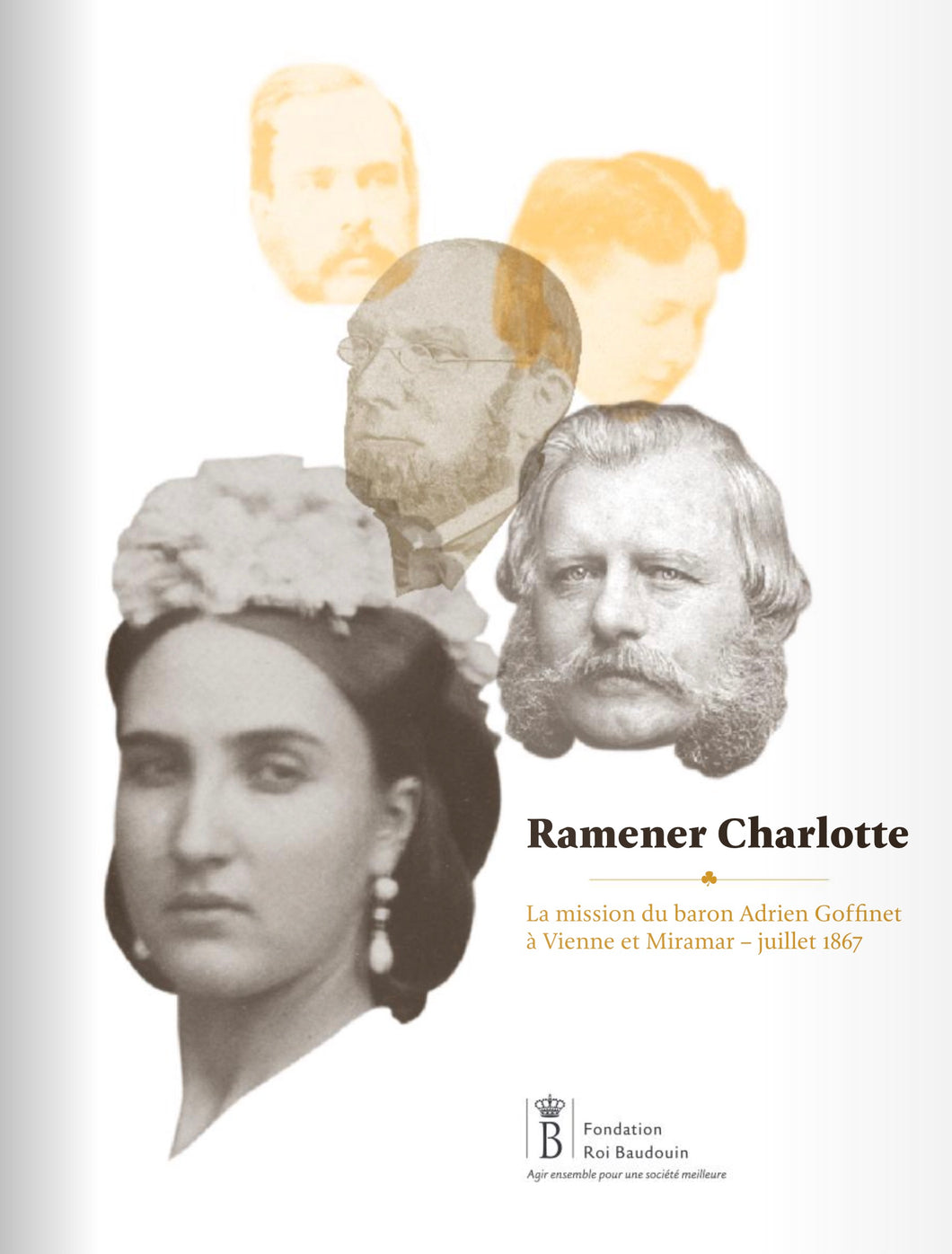 Ramener Charlotte. La mission du baron Adrien Goffinet à Vienne et Miramar – juillet 1867